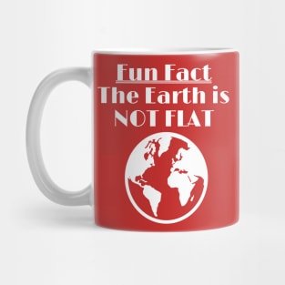 The Earth Is Not Flat - Fun Fact Mug